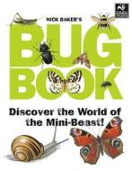 Nick Baker\'s Bug Book di Nick Baker edito da Bloomsbury Publishing Plc