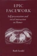 Epic Facework: Self-Presentation and Social Interaction in Homer di Ruth Scodel edito da PAPERBACKSHOP UK IMPORT