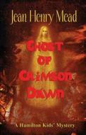 Ghost of Crimson Dawn (a Hamilton Kids' Mystery) di Jean Henry Mead edito da Medallion Books
