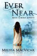 Ever Near: Secret Affinity: Book 1 di Melissa MacVicar edito da Red Adept Publishing