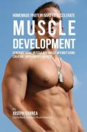 Homemade Protein Bars to Accelerate Muscle Development di Joseph Correa edito da Finibi Inc