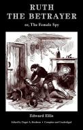 Ruth the Betrayer; Or, the Female Spy (Valancourt Classics) di Edward Ellis edito da VALANCOURT BOOKS