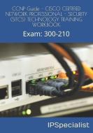CCNP Guide - CISCO CERTIFIED NETWORK PROFESSIONAL - SECURITY (SITCS) TECHNOLOGY TRAINING WORKBOOK: Exam: 300-210 di Ip Specialist edito da LIGHTNING SOURCE INC