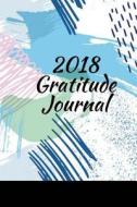 2018 Gratitude Journal: Goal Setting/Happiness/Gratitude 2018 Things I Am Grateful For... di Shin Niebuhr edito da Createspace Independent Publishing Platform