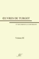 Oeuvres de Turgot: Volume III di Anne-Robert-Jacques Turgot edito da Createspace Independent Publishing Platform