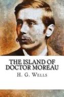 The Island of Doctor Moreau di H. G. Wells edito da Createspace Independent Publishing Platform