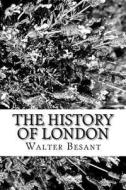 The History of London di Walter Besant edito da Createspace Independent Publishing Platform