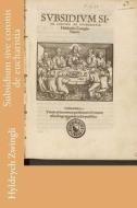 Subsidium Sive Coronis de Eucharistia di Hyldrych Zwingli edito da Createspace Independent Publishing Platform