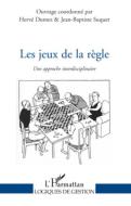 Les jeux de la règle di Jean-Baptiste Suquet, Hervé Dumez edito da Editions L'Harmattan