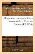 Honoraires Dus Aux Notaires Du Ressort de la Cour de Colmar di Comite Des Notaires edito da Hachette Livre - BNF