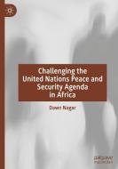 Challenging The United Nations Peace And Security Agenda In Africa di Dawn Nagar edito da Springer Nature Switzerland AG