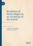 Receptions of Simon Magus as an Archetype of the Heretic di Ephraim Nissan, Alberto Ferreiro edito da Springer International Publishing
