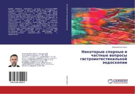 Nekotorye spornye i chastnye voprosy gastrointestinal'noj jendoskopii di Alexej Korotkevich edito da LAP Lambert Academic Publishing