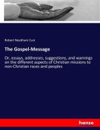 The Gospel-Message di Robert Needham Cust edito da hansebooks