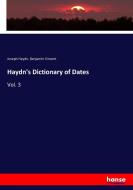 Haydn's Dictionary of Dates di Joseph Haydn, Benjamin Vincent edito da hansebooks