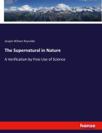 The Supernatural in Nature di Joseph William Reynolds edito da hansebooks