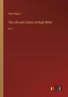 The Life and Letters of Hugh Miller di Peter Bayne edito da Outlook Verlag