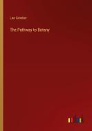 The Pathway to Botany di Leo Grindon edito da Outlook Verlag