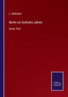 Berlin vor funfzehn Jahren di L. Mühlbach edito da Salzwasser-Verlag