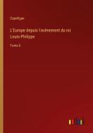 L'Europe depuis l'avénement du roi Louis-Philippe di Capefigue edito da Outlook Verlag