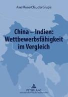 China - Indien: Wettbewerbsfähigkeit im Vergleich di Axel Rose, Claudia Grupe edito da Lang, Peter GmbH