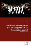 Ganzheitliche Methoden der emanzipatorischen Sexualpädagogik I di Marlen Weller edito da VDM Verlag