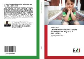 La sottrazione internazionale dei minori nel Reg (CE) n. 2201/2003 di Francesco Balato edito da Edizioni Accademiche Italiane