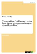 Wissenschaftliche Politikberatung zwischen Expertise und Interessensvermittlung am "Modell Deutschland" di Manuel Schwalm edito da GRIN Publishing