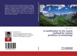 A modification to the matrix method for solving problems of seismology di Anastasiia Pavlova edito da LAP Lambert Academic Publishing