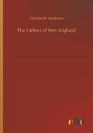 The Fathers of New England di Charles M. Andrews edito da Outlook Verlag