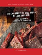 Trockenfleisch und Fisch selber machen di Till Steinbrenner edito da Books on Demand
