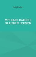 Mit Karl Rahner glauben lernen di Rudolf Hubert edito da Books on Demand