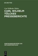 Carl Wilhelm Tölckes Presseberichte di Carl Wilhelm Tölcke edito da De Gruyter Saur