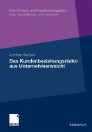 Das Kundenbeziehungsrisiko aus Unternehmenssicht di Jochen Becker edito da Gabler, Betriebswirt.-Vlg