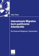 Internationale Migration hoch qualifizierter Arbeitskräfte di Heike Pethe edito da Deutscher Universitätsvlg
