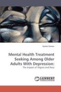 Mental Health Treatment Seeking Among Older Adults With Depression: di Kyaien Conner edito da LAP Lambert Acad. Publ.