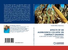 EFFECTS OF AN AGRIBUSINESS COLLAPSE ON CONTRACT GROWERS di Elizabeth Mfune Mubukwanu edito da LAP Lambert Acad. Publ.