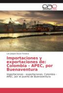 Importaciones y exportaciones de: Colombia - APEC, por Buenaventura di Luis Joaquin Ducon Fonseca edito da EAE