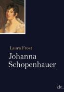 Johanna Schopenhauer di Laura Frost edito da Europäischer Literaturvlg
