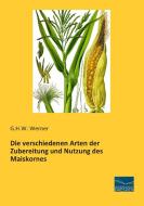 Die verschiedenen Arten der Zubereitung und Nutzung des Maiskornes di G. H. W. Werner edito da Fachbuchverlag Dresden