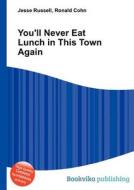 You\'ll Never Eat Lunch In This Town Again di Jesse Russell, Ronald Cohn edito da Book On Demand Ltd.