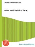 Alien And Sedition Acts di Jesse Russell, Ronald Cohn edito da Book On Demand Ltd.
