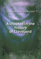 A Chapter In The History Of Cleveland di Clarence Monroe Burton edito da Book On Demand Ltd.