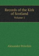 Records Of The Kirk Of Scotland Volume 1 di Alexander Peterkin edito da Book On Demand Ltd.