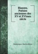 Blasons. Poesies Anciennes Des Xv Et Xvimes Siecle di Dominique-Martin Meon edito da Book On Demand Ltd.