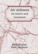 Air Sickness Its Nature And Treatment di Rene Cruchet, Rene Moulinier edito da Book On Demand Ltd.