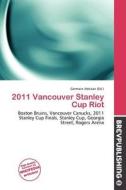 2011 Vancouver Stanley Cup Riot edito da Brev Publishing