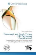 Fermanagh And South Tyrone (uk Parliament Constituency) edito da Ceed Publishing