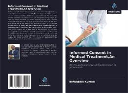 Informed Consent in Medical Treatment,An Overview di Birendra Kumar edito da AV Akademikerverlag