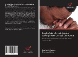 Afrykanska chrzescijanska teologia krwi Jezusa Chrystusa di Stephen Z. Yashim, Emmanuel Umar edito da Wydawnictwo Nasza Wiedza
